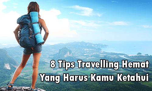 8 Tips Travelling Hemat Yang Harus Kamu Ketahui