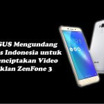 ASUS Mengundang Fans Indonesia untuk Menciptakan Video Iklan ZenFone 3