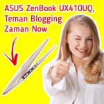 ASUS ZenBook UX410UQ, Teman Blogging Zaman Now