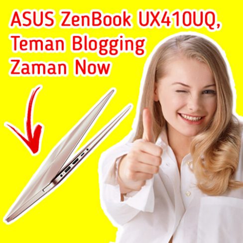 ASUS ZenBook UX410UQ, Teman Blogging Zaman Now
