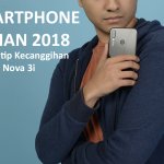 Smartphone Impian 2018: Mengintip Kecanggihan Huawei Nova 3i