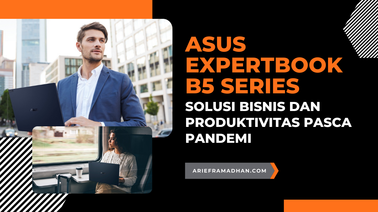 ASUS ExpertBook B5 Series, Solusi Bisnis dan Produktivitas Pasca Pandemi